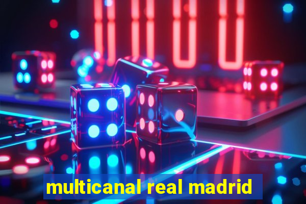 multicanal real madrid